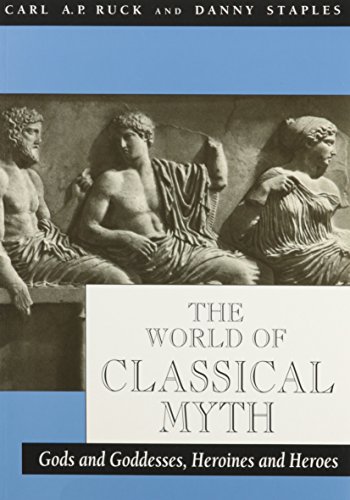 The World of Classical Myth: Gods and Goddesses, Heroines and Heroes